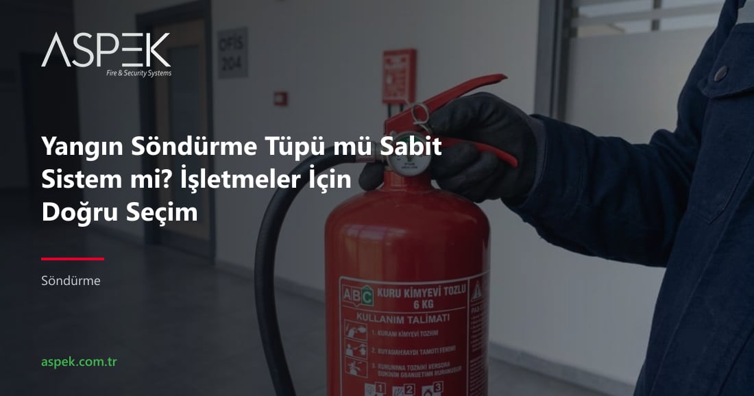 Yangın Söndürme Tüpü mü Sabit Sistem mi? İşletmeler İçin Doğru Seçim