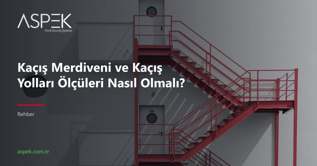 Kaçış Merdiveni ve Kaçış Yolları Ölçüleri Nasıl Olmalı?