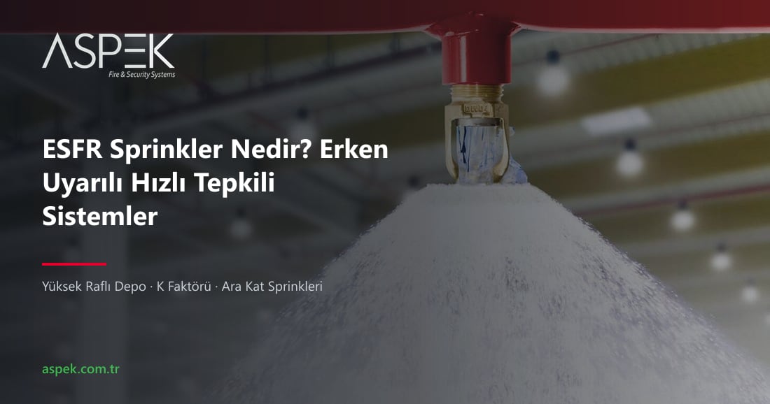 ESFR Sprinkler Nedir? Erken Uyarılı Hızlı Tepkili Sistemler
