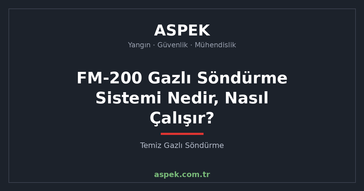 FM-200 Gazlı Söndürme Sistemi Nedir, Nasıl Çalışır?