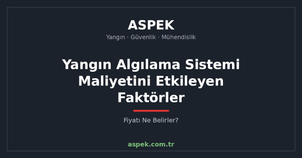 Yangın Algılama Sistemi Maliyetini Etkileyen 7 Faktör