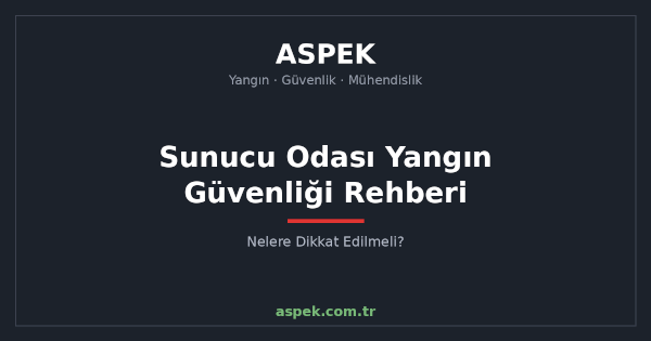 Sunucu Odası Yangın Güvenliği Rehberi: Nelere Dikkat Edilmeli?