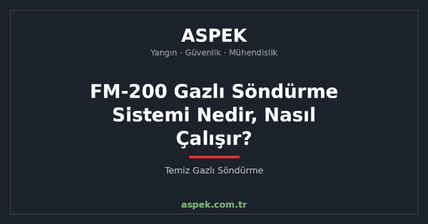 FM-200 Gazlı Söndürme Sistemi Nedir, Nasıl Çalışır?