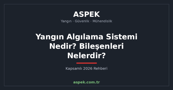 Yangın Algılama Sistemi Nedir? Bileşenleri Nelerdir?